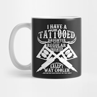 I Have A Tattooed Daugther Mug